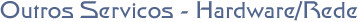 Outros Servi�os - Hardware e Rede